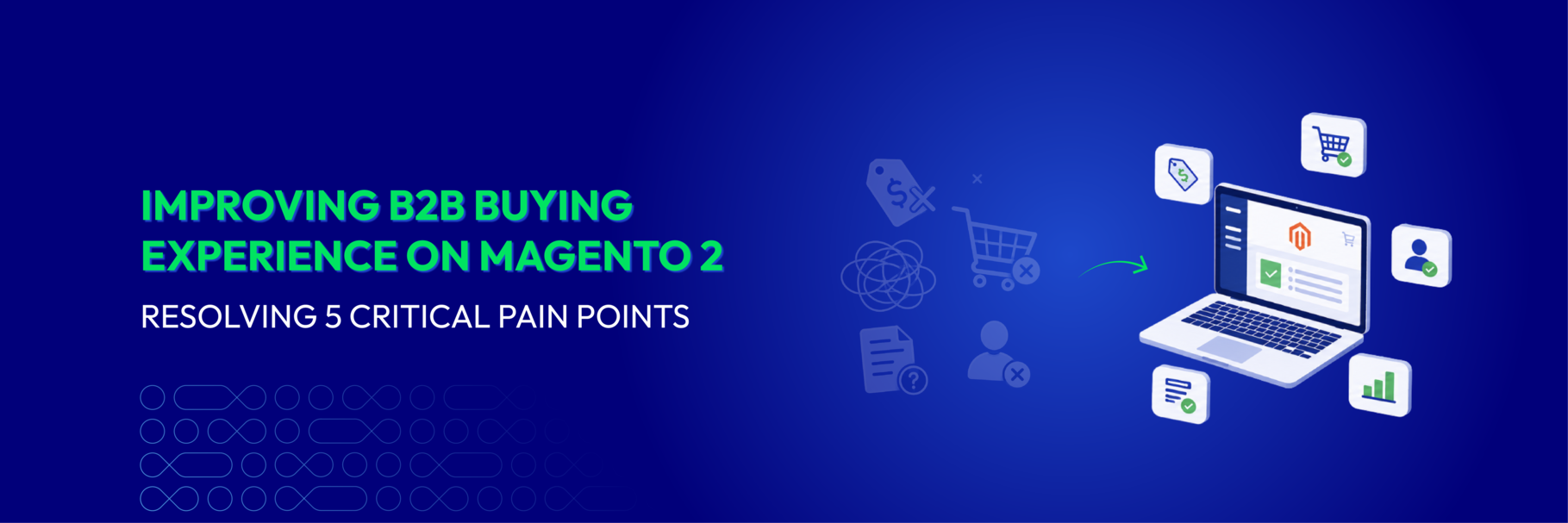 Improving B2B Buying Experience on Magento 2: Resolving 5 Critical Pain Points