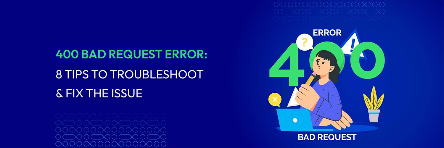 400 Bad Request Error: Guide to Understanding and Resolving