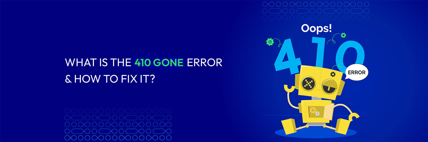 What Is The 410 Gone Error & How To Fix It?