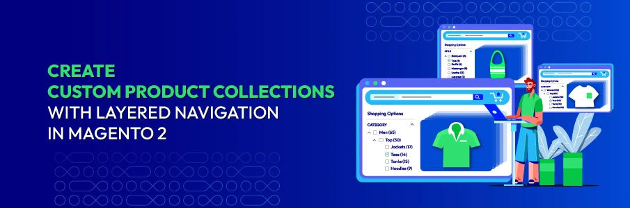 How to Create Custom Product Collections with Layered Navigation in Magento 2