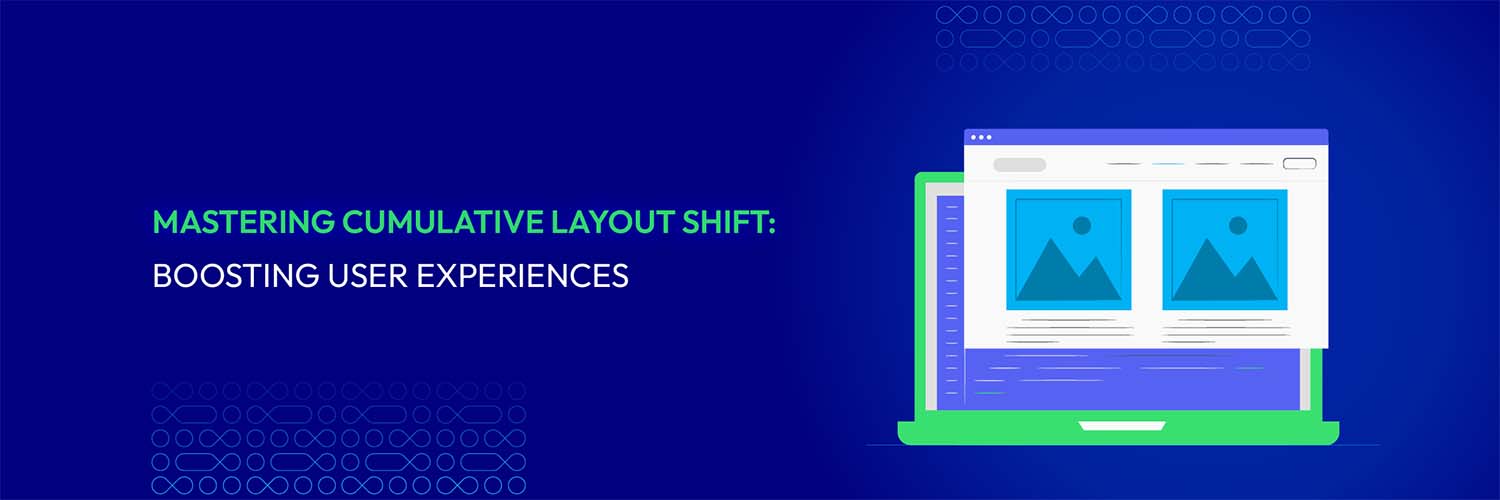 Mastering Cumulative Layout Shift: Boosting User Experiences