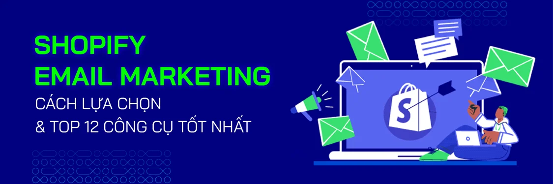 Top 12 Công Cụ Email Marketing Tốt Nhất Cho Cửa Hàng Shopify - Mageplaza