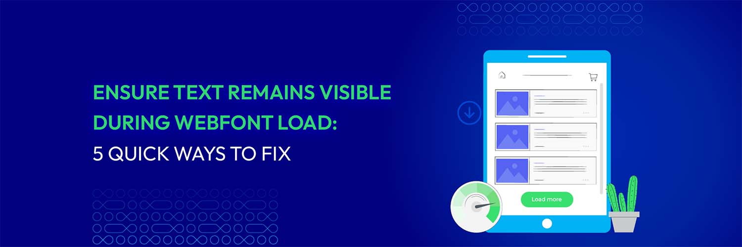 Ensure text remains visible during webfont load: 5 quick ways to fix