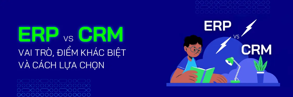 ERP vs CRM: Vai Trò, Điểm Khác Biệt & Cách Lựa Chọn Tối Ưu - Mageplaza