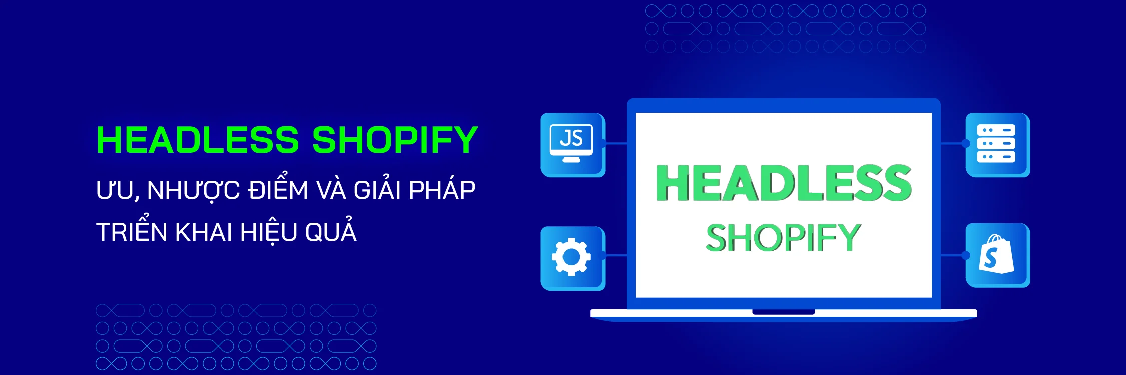 Headless Shopify là gì? Ưu, Nhược Điểm và Giải Pháp Triển Khai Hiệu Quả - Mageplaza