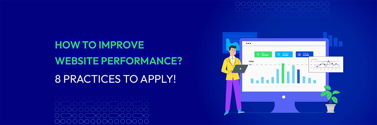 How to improve website performance? 8 Practices to apply!