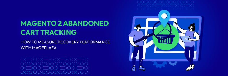 Magento 2 Abandoned Cart Tracking: How to Measure Recovery Performance with Mageplaza