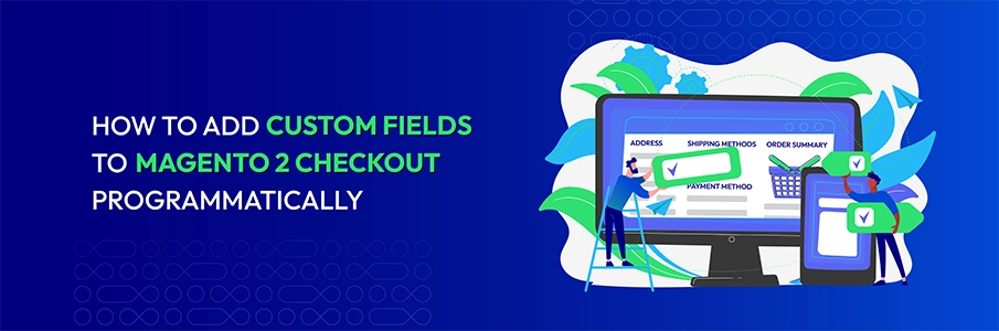 How to add Custom Fields to Magento 2 Checkout programmatically