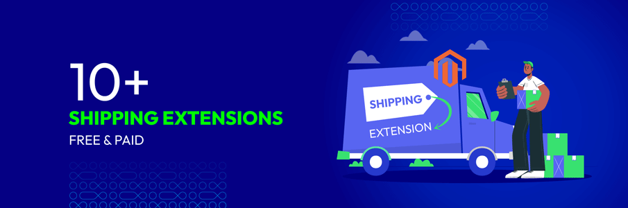 10+ Excellent Magento 2 Shipping Extensions for Your Stores