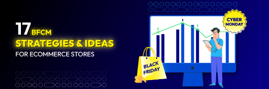 17 BFCM Marketing Ideas for Ecommerce Stores
