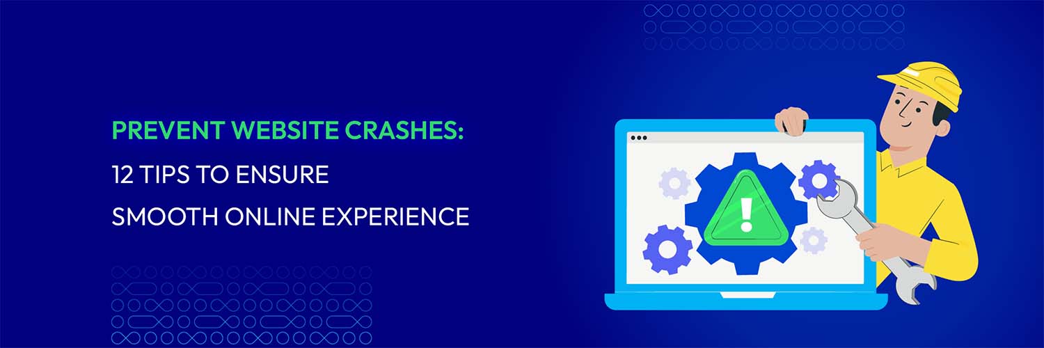 Prevent Website Crashes: 12 Tips to Ensure Smooth Online Experience