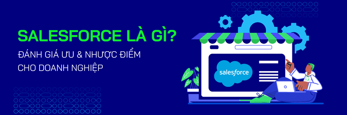 Salesforce là gì? Đánh giá chi tiết ưu & nhược điểm cho doanh nghiệp [Mới nhất] - Mageplaza