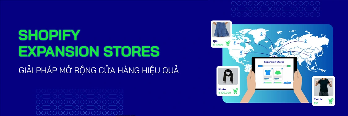Shopify Expansion Stores: Giải Pháp Mở Rộng Cửa Hàng Hiệu Quả - Mageplaza