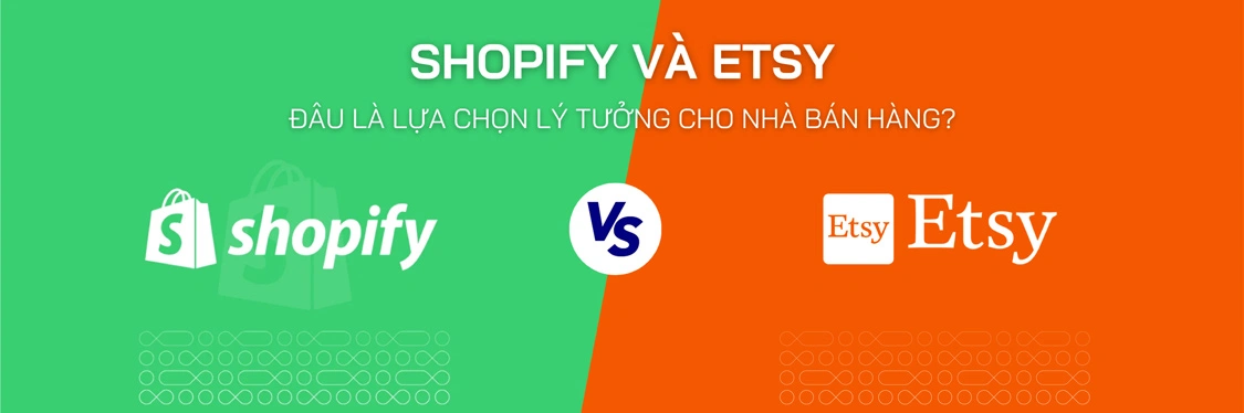 Shopify vs Etsy: Đâu Là Lựa Chọn Lý Tưởng Cho Nhà Bán Hàng? - Mageplaza