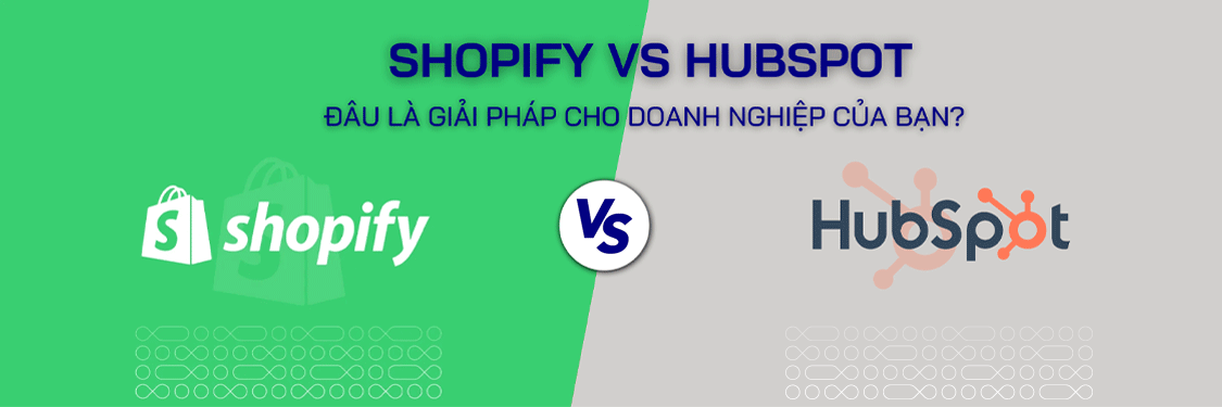 Shopify vs HubSpot: Đâu Là Giải Pháp Cho Doanh Nghiệp Của Bạn? - Mageplaza