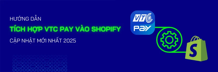 Hướng Dẫn Tích Hợp VTC Pay Cho Shopify [Cập Nhật Mới Nhất 2025] - Mageplaza
