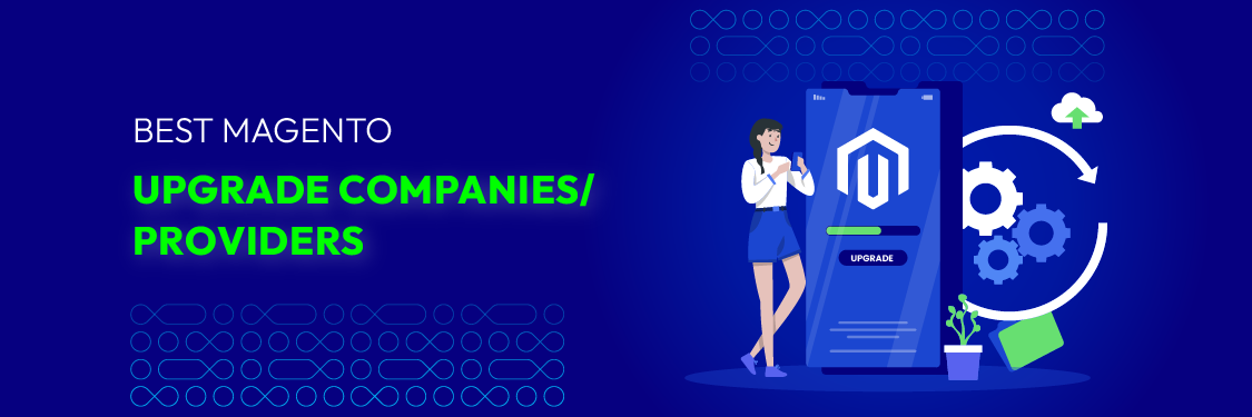 7+ Best Magento 2 Upgrade Companies - Upgrade to Latest Magento 2 Version