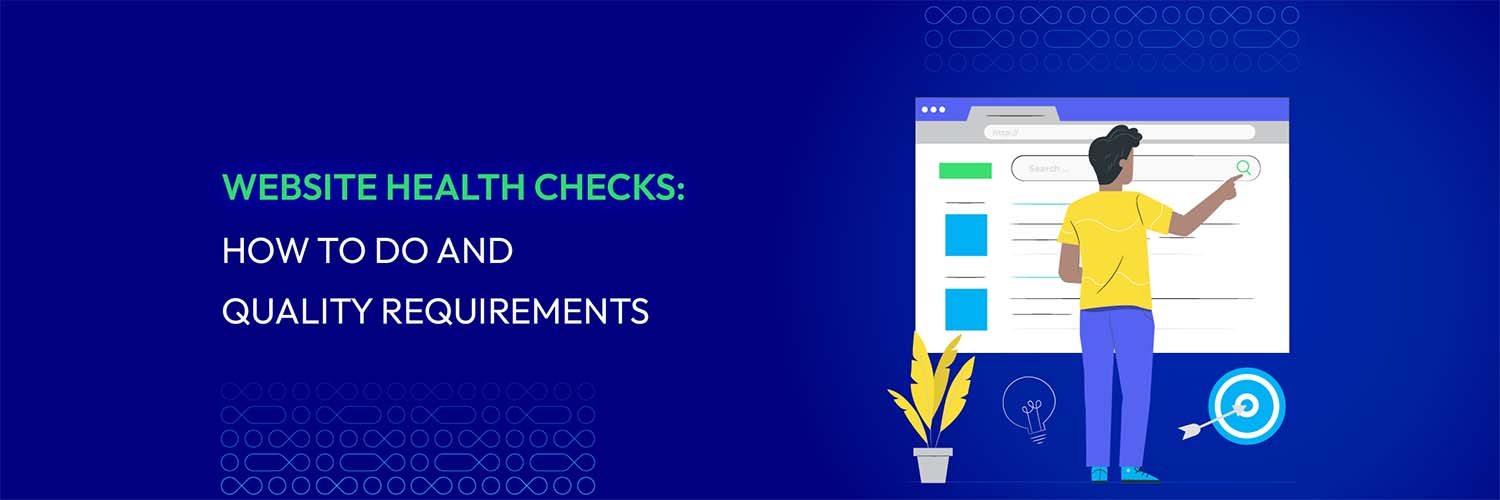 Website Health Checks: How To Do And Quality Requirements