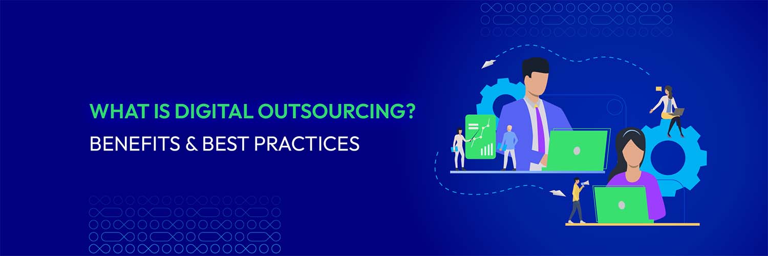 What is Digital Outsourcing? Benefits & Best Practices