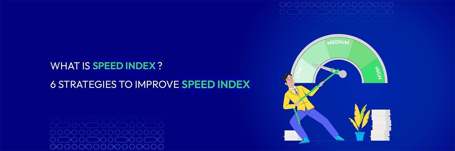 What Is Speed Index? 6 Strategies to Improve Speed Index