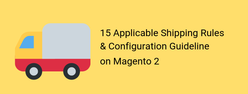 15 Most Popular Shipping Rules for Magento 2 stores