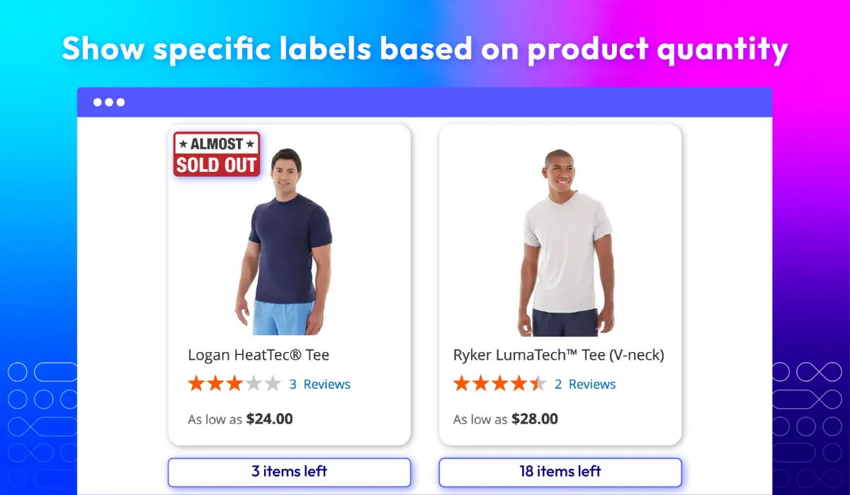 Show quantity labels such as Almost Sold Out or 3 items left to boost urgency